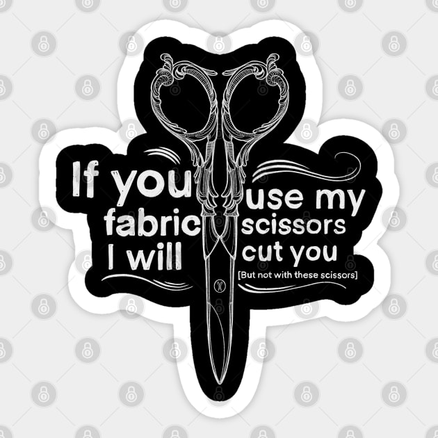 If you use my fabric scissors I will cut you! Sticker by Mary Rose 73744